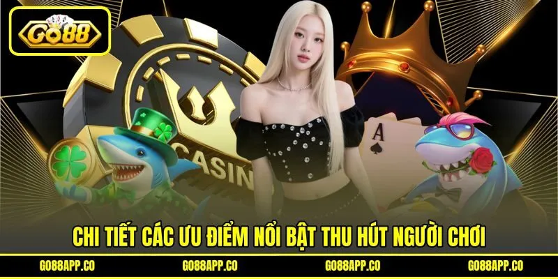 Chi tiết các ưu điểm nổi bật thu hút người chơi