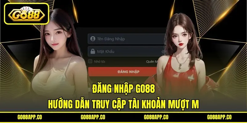 Đăng Nhập Go88 – Hướng Dẫn Truy Cập Tài Khoản Mượt Mà