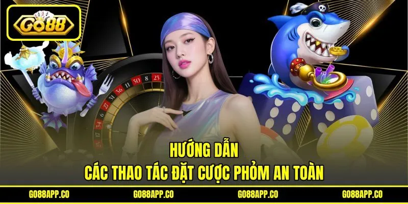 Hướng dẫn các thao tác đặt cược phỏm an toàn