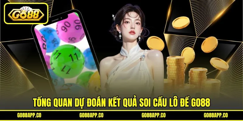 Tổng quan dự đoán kết quả soi cầu lô đề GO88